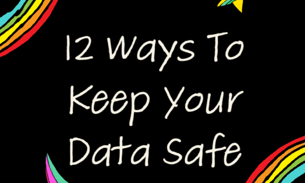 12 Ways to Keep YOUR Data Safe